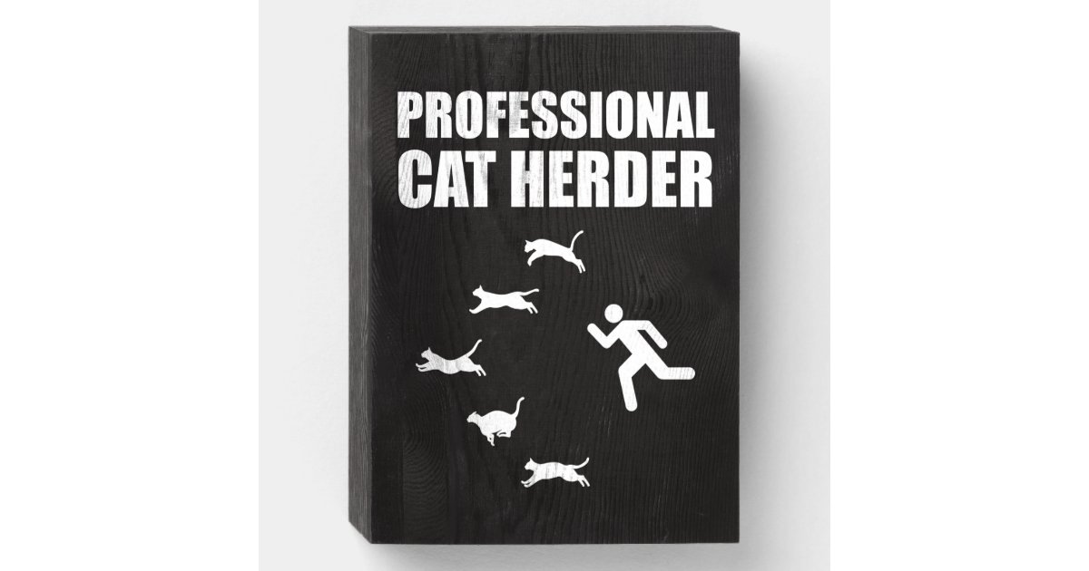 Professional Cat Herder Funny Herding Cats Wooden Box Sign | Zazzle.com