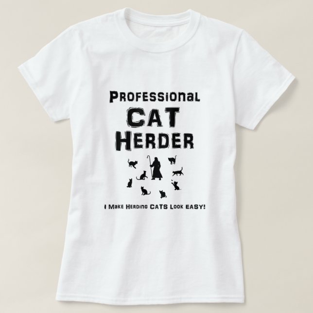 Professional Cat Herder I Make Herding Cats Look E T-Shirt (Design Front)