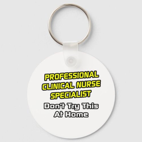 Professional Clinical Nurse Specialist  Joke Keychain