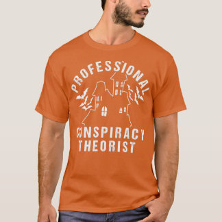 Professional conspiracy theorists T-Shirt