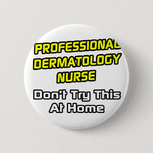 Professional Dermatology Nurse .. Joke Pinback Button