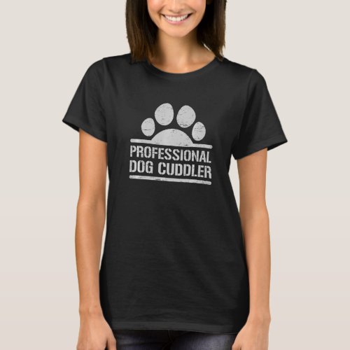 Professional Dog Cuddler Pet Puppy Breed Cuddling  T_Shirt