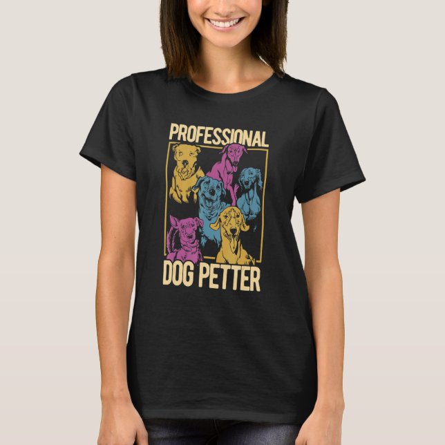 Professional Dog Petter Is More Than A Career Anim T-Shirt (Front)