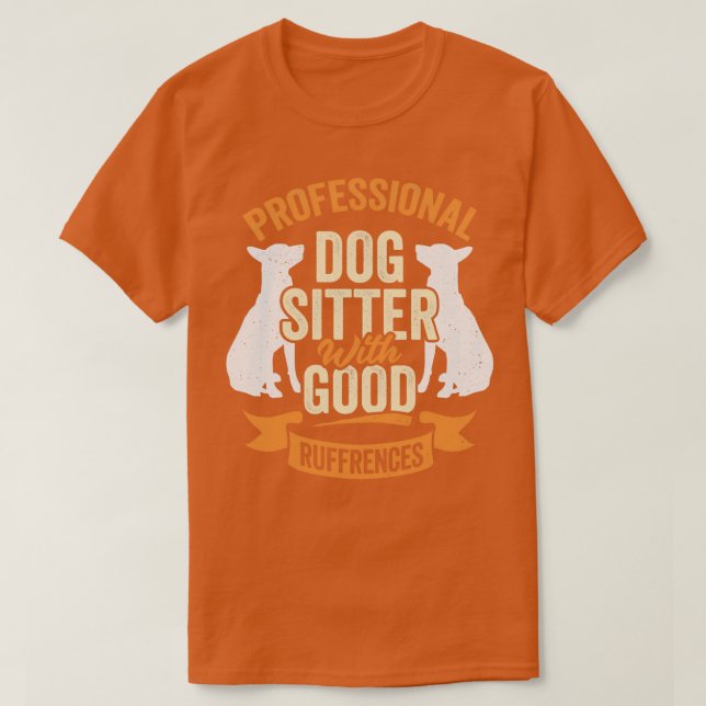 Professional Dog Sitter With Good Ruffrences  T-Shirt (Design Front)
