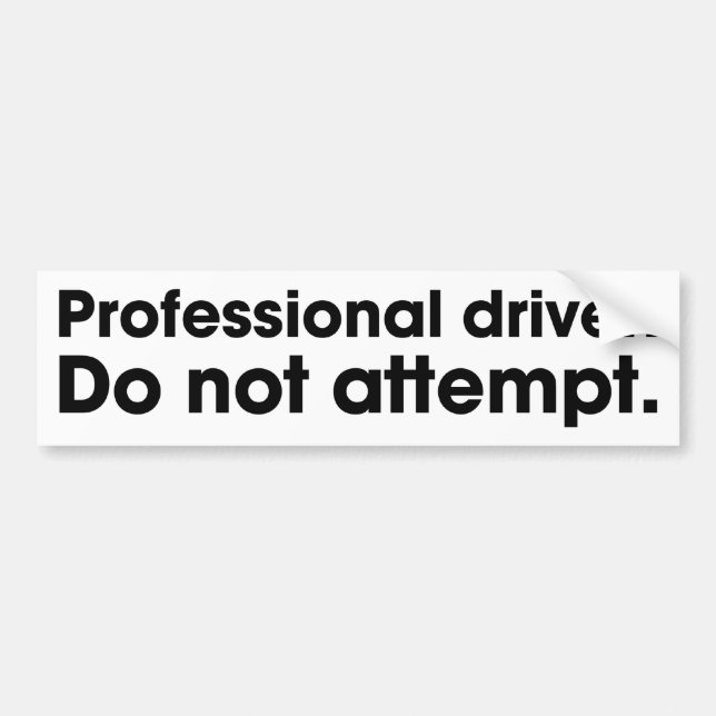 Professional driver. Do not attempt. Bumper Sticker (Front)