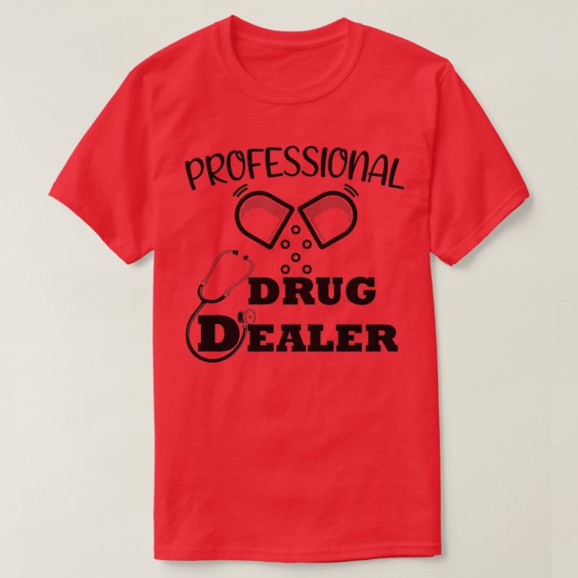 Professional Drug Dealer Funny Pharmacy Quote 4 T-Shirt (Design Front)