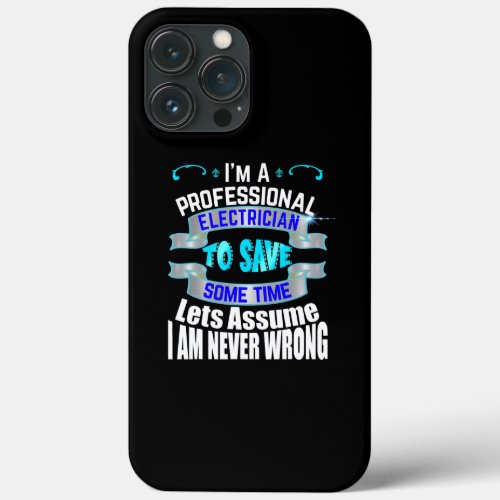 Professional Electrician Im Never Wrong  iPhone 13 Pro Max Case