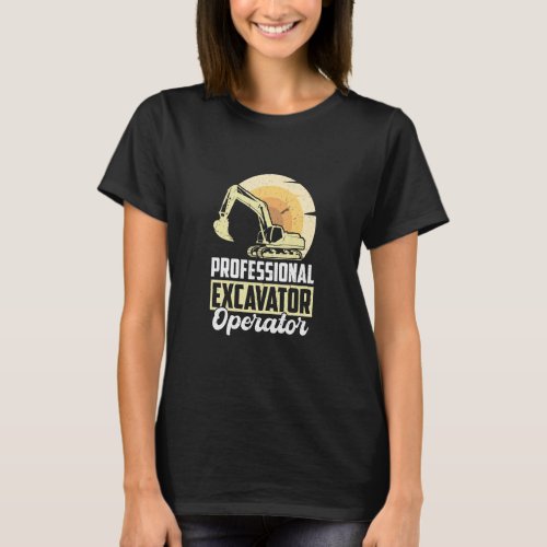 Professional Excavator Operator  T_Shirt