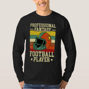 Professional Fantasy Football Player Saying Design T-Shirt