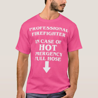Professional Firefighter Case Emergency Pull Hose T-Shirt