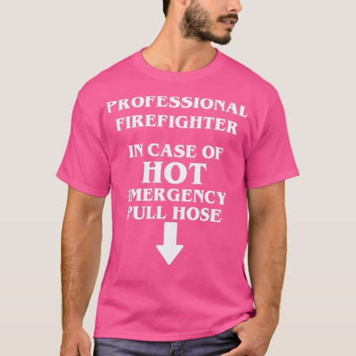 Professional Firefighter Case Emergency Pull Hose  T_Shirt
