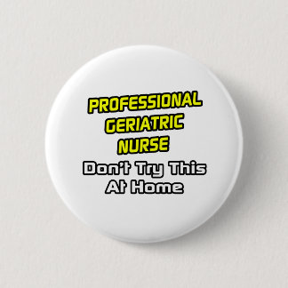 Professional Geriatric Nurse .. Joke Button
