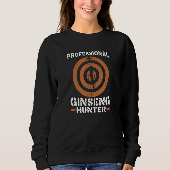 Professional Ginseng Hunter  Ginseng Meme Sweatshirt (Front)