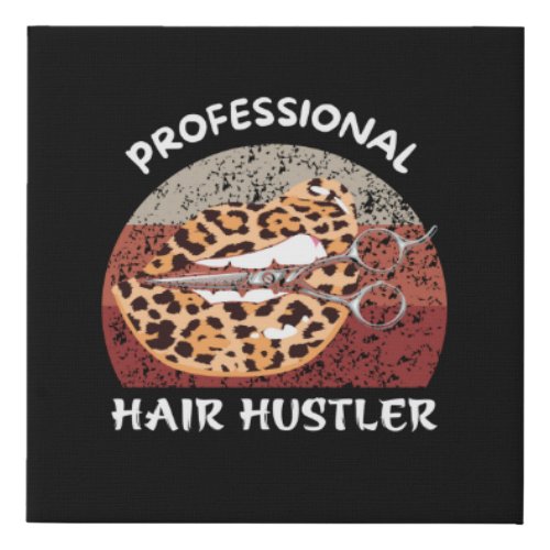 PROFESSIONAL  HAIR HUSTER FAUX CANVAS PRINT