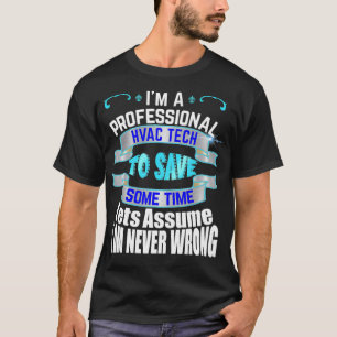 Professional HVAC Tech Im Never Wrong  T-Shirt