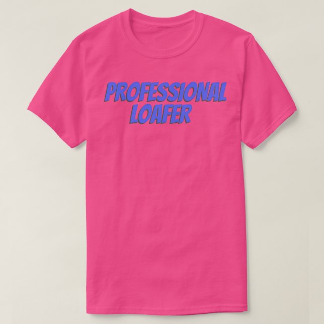 Professional Loafer T-Shirt (Design Front)