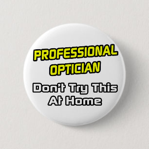 Professional Optician .. Joke Pinback Button