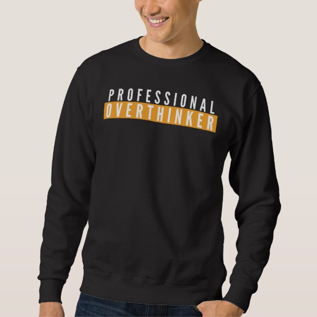 Professional Overthinker Funny Life Quote  Sweatshirt (Front)