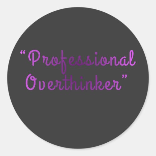 Professional Overthinker Funny Relatable Design Classic Round Sticker