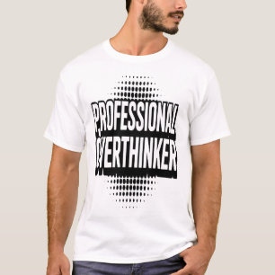 Professional Overthinker Funny Relatable T-Shirt