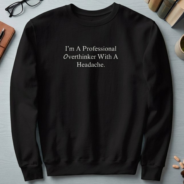 Professional Overthinker With A Headache Funny Sweatshirt (Creator Uploaded)