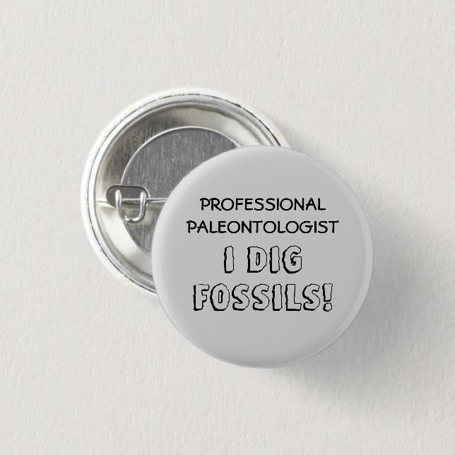 Professional Paleontologist - I Dig Fossils Pinback Button (Front & Back)