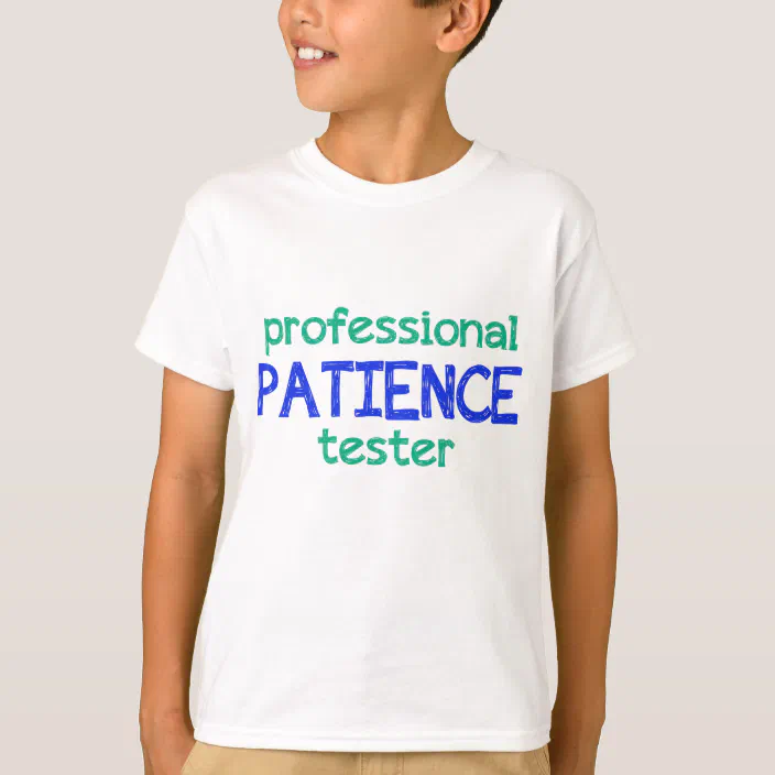 Professional Patience Tester Tshirt Funny Boys Tshirt Gift For Girls Tee Clothes