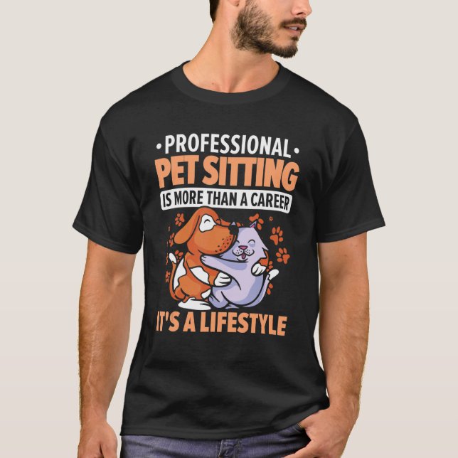 Professional Pet Sitting Is More Than A Career Ani T-Shirt (Front)