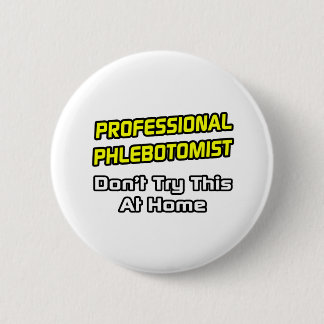 Professional Phlebotomist .. Joke Button