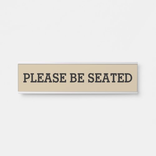Professional PLEASE BE SEATED Door Sign