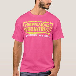 Professional Podiatrist  Podiatry  Foot Doctor Pod T-Shirt