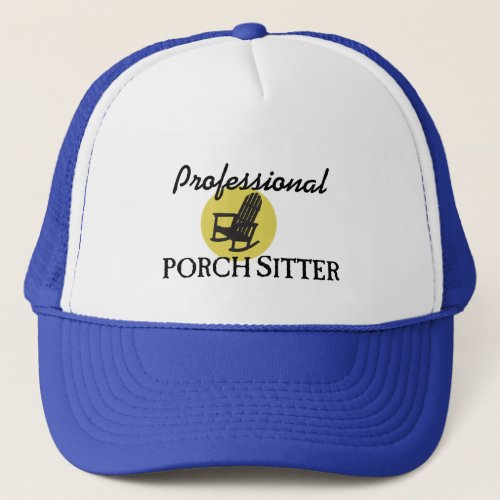 Professional Porch Sitter Trucker Hat