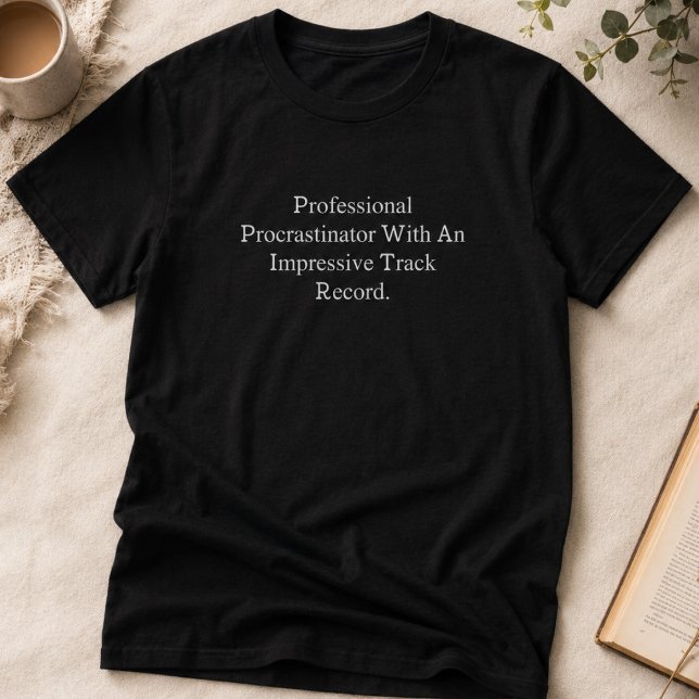 Professional Procrastinator Impressive TrackRecord T-Shirt (Creator Uploaded)