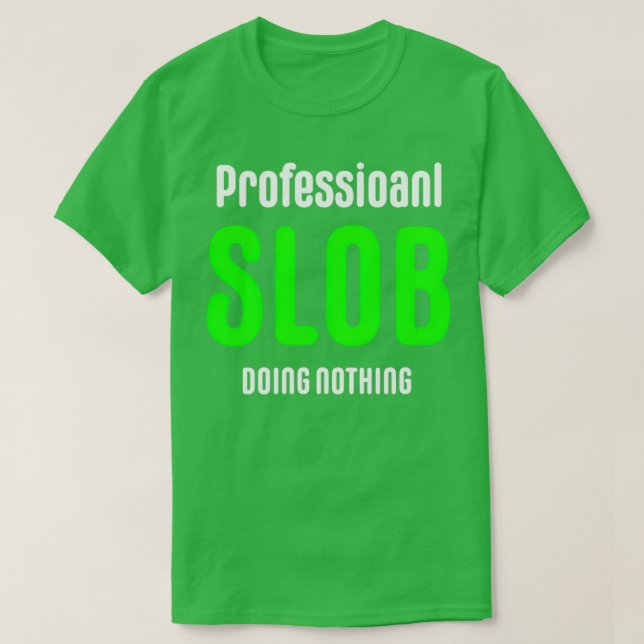 Professional Slob Professional Slob Professional S T-Shirt (Design Front)