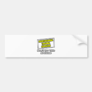 Professional Trauma Surgeon .. Joke Bumper Sticker