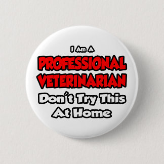 Professional Veterinarian ... Don't Try Button