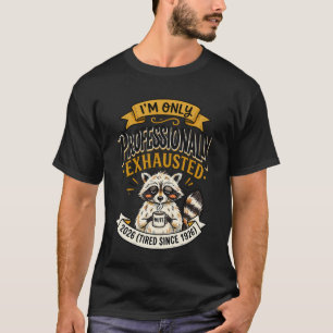 Professionally Exhausted Raccoon T-Shirt