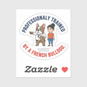 Professionally Trained by a French Bulldog Funny D Sticker