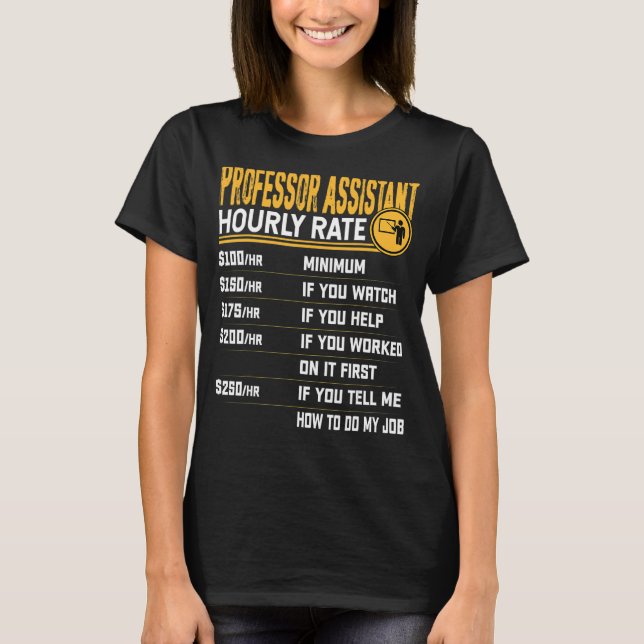 Professor Assistant Hourly Rate  Teacher Assistant T-Shirt (Front)