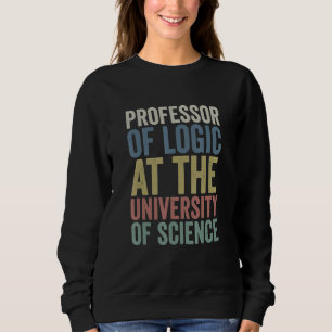 Professor Of Logic At The University Of Science Sy Sweatshirt