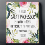 Professor Thank You Gift Appreciation Office Decor Plaque<br><div class="desc">Professor Thank You Gift Appreciation Office Decor - great quote - art prints on various materials. A great gift idea to brighten up your home. Also buy this artwork on phone cases, apparel, mugs, pillows and more. Poster and Art Print on clothing and for your wall – various backgrounds –...</div>