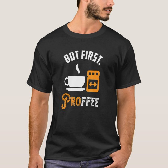 Proffee First Protein Powder Coffee   Workout T-Shirt (Front)