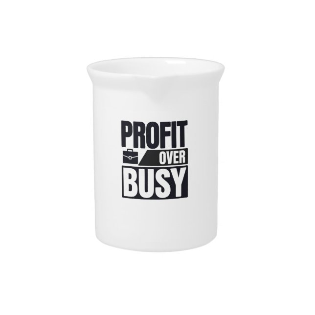 Profit Over Busy Minimalist Entrepreneur  Beverage Pitcher (Front)