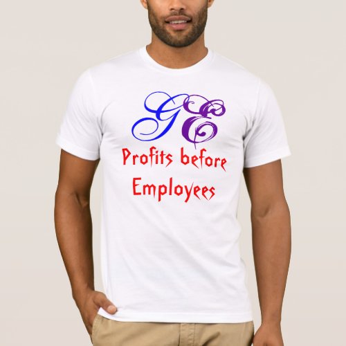 Profits before Employees GE T_Shirt
