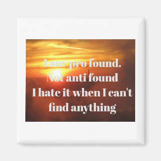 Profound fridge magnet - not anti-found