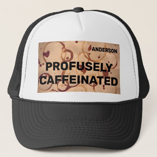 Profusely Caffeinated Trucker Hat Customize It