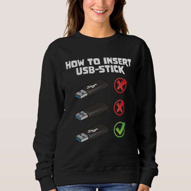 Programer Joke Computer Nerd How To Insert USB Sti Sweatshirt (Front)