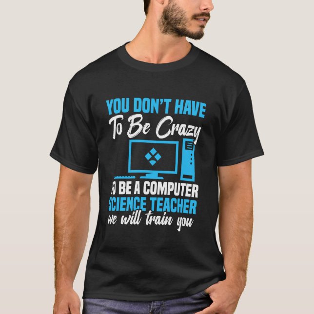Programmer Code Developer Be Crazy Computer Scienc T-Shirt (Front)