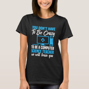 Programmer Code Developer Be Crazy Computer Scienc T-Shirt