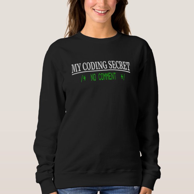 Programmer Coder Humor  Coding Secret No Comment Sweatshirt (Front)